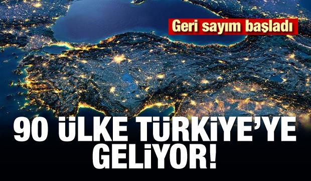 Geri sayım başladı! 90 ülke Türkiye'ye geliyor