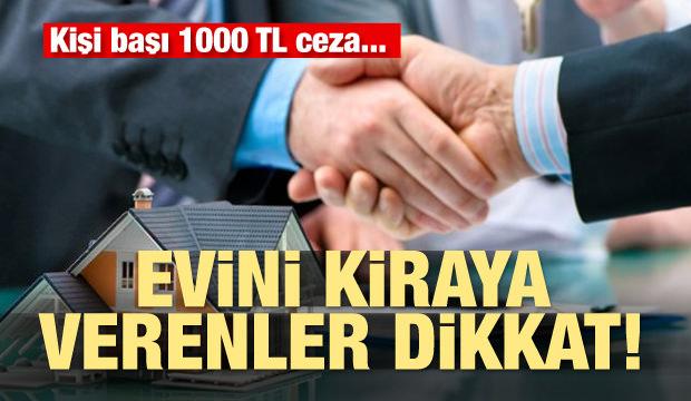 Evini kiraya verenler dikkat: Kişi başı bin TL cezası olacak
