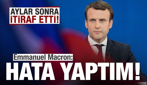 Macron aylar sonra itiraf etti: Hata yaptım...