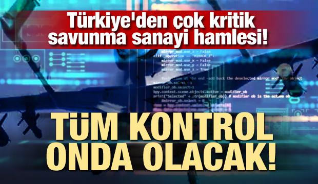 Türkiye'den çok kritik savunma sanayi hamlesi! Tüm kontrol onda olacak