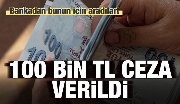 Bankadan bunun için aradılar! 100 bin lira ceza verildi!