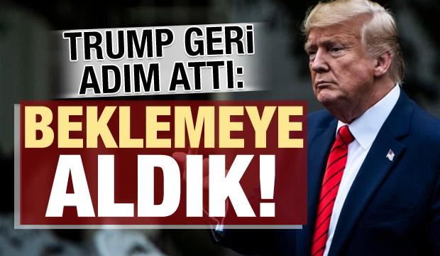 Donald Trump geri adım attı: Beklemeye aldık!
