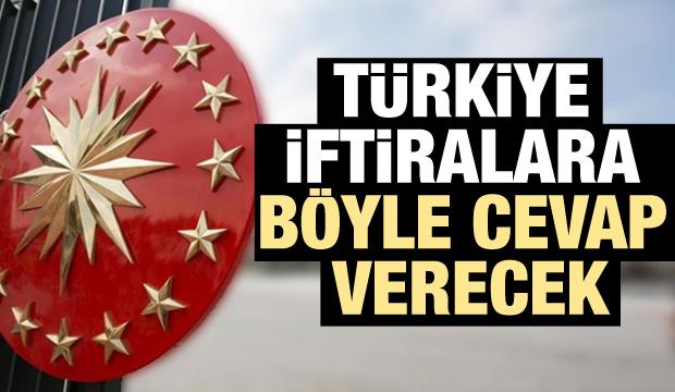 Türkiye iftiralara böyle cevap verecek!
