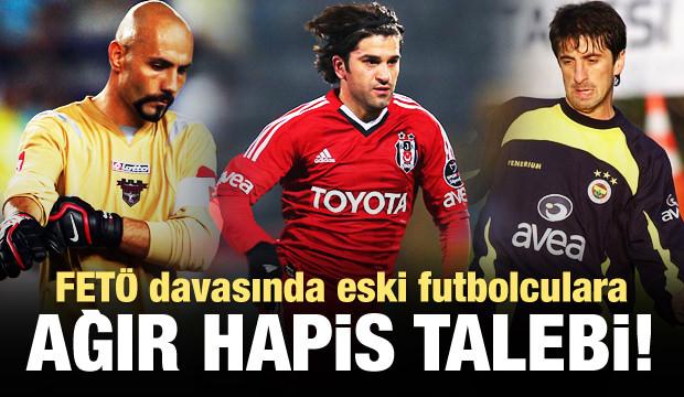 FETÖ davasında eski milli futbolculara ağır ceza talebi
