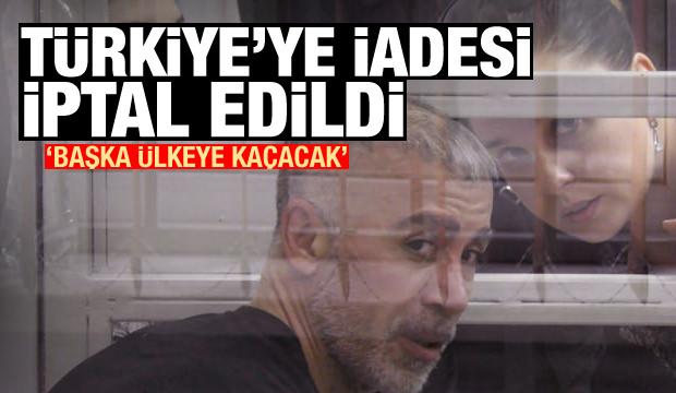 Türkiye'ye iadesi iptal edildi: 'Başka ülkeye kaçacak'