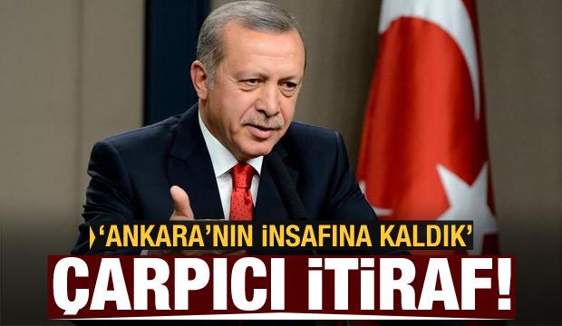 Çarpıcı itiraf! Ankara'nın insafına kaldık!