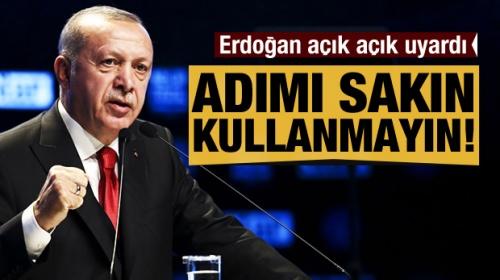 Erdoğan açık açık uyardı! "Adımı kullanmayın"