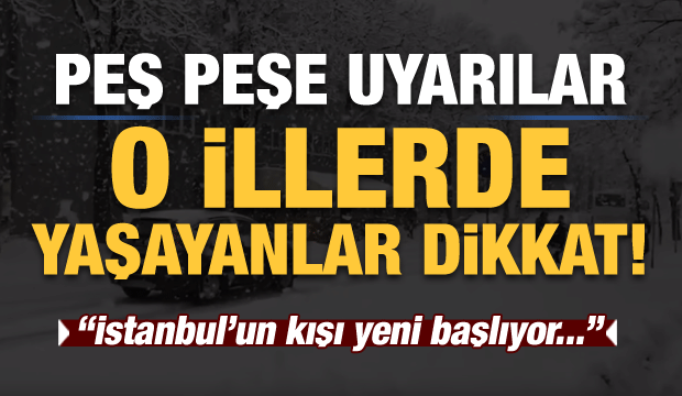 Meteoroloji'den peş peşe uyarılar: Çok kuvvetli geliyor! Kış yeni başlıyor...