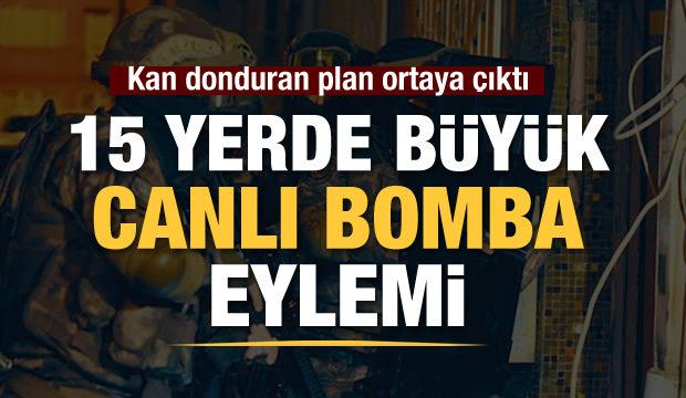 15 yerde canlı bomba eylemi planlıyorlardı