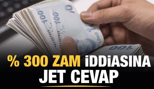 Yüzde 300 zam haberine yalanlama geldi!
