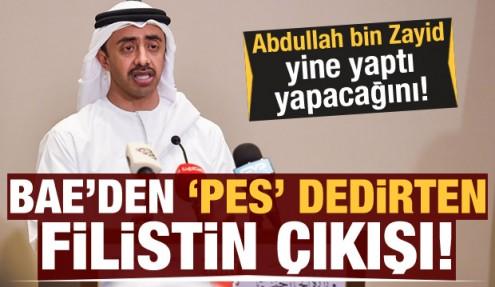 BAE'den 'pes' dedirten Filistin çıkışı! Abdullah bin Zayid yine yaptı yapacağını...