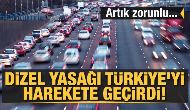 dizel yasagi turkiye yi harekete