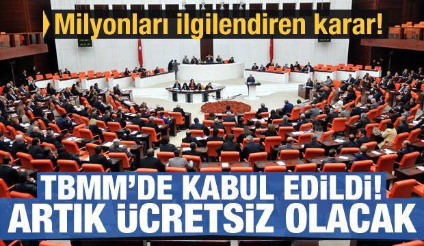 Meclis'te kabul edildi! Ücretsiz olacak