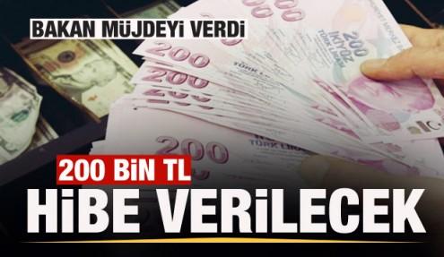 Bakan açıkladı: 200 bin TL hibe verilecek