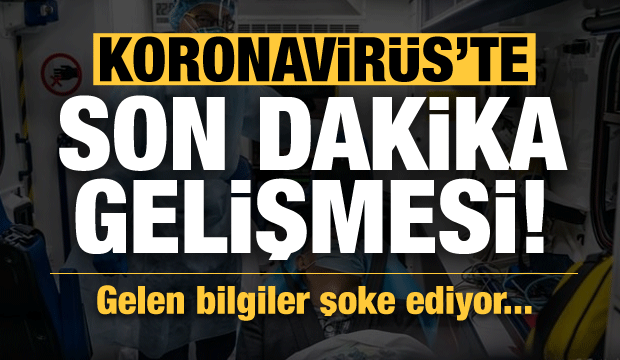 Gelen bilgiler şoke ediyor! Koronavirüs'te yeni gelişme