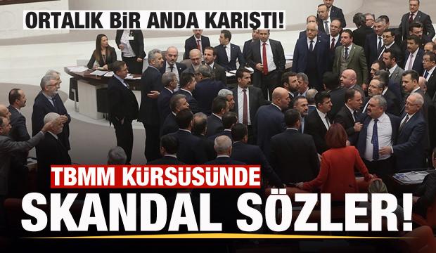 TBMM'de skandal sözler! Vekiller ayaklandı