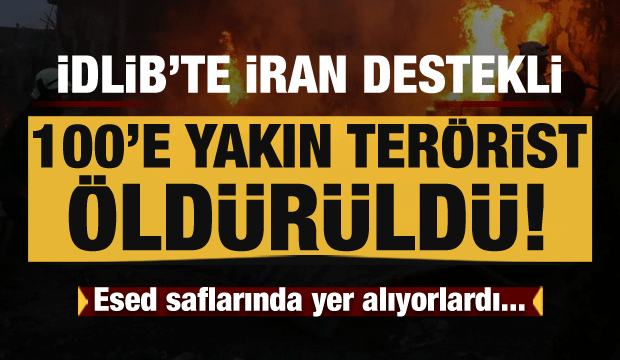 Son dakika haberi: İdlib'de 100'e yakın İran destekli terörist öldü!