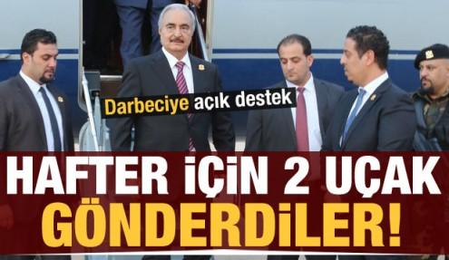 Hafter için 2 uçak gönderdiler! Darbeciye açık destek