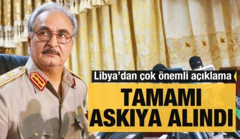 Libya'dan son dakika Hafter açıklaması: Hepsi askıya alındı