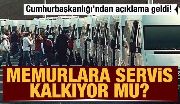 Cumhurbaşkanlığı'ndan açıklama geldi! Memurlara servis kalkıyor mu?