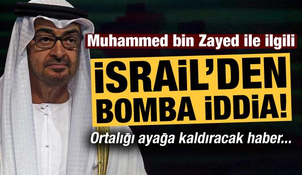 İsrail'den Muhammed bin Zayed ile ilgili bomba iddia!