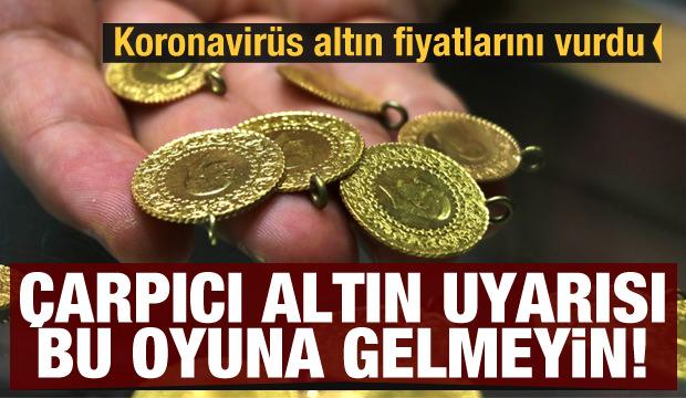 Koronavirus Altin Fiyatlarini Vurdu Carpici Altin Uyarisi Oyuna Gelmeyin Ekonomi Haberleri