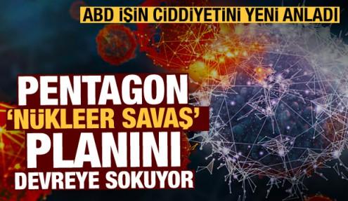 ABD işin ciddiyetini yeni anladı! Pentagon 'nükleer savaş' planını devreye sokuyor
