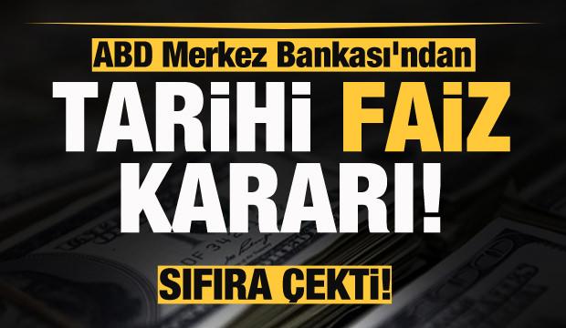 ABD Merkez Bankası'ndan son dakika faiz kararı! Sıfıra ...