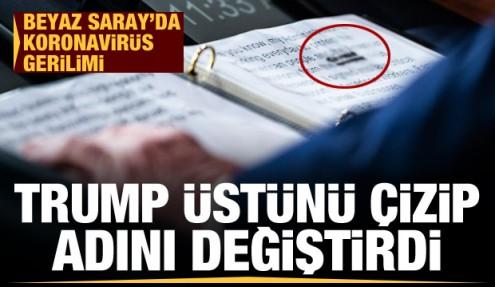 Beyaz Saray'da gergin saatler: Trump üstünü çizip koronavirüsün adını değiştirdi