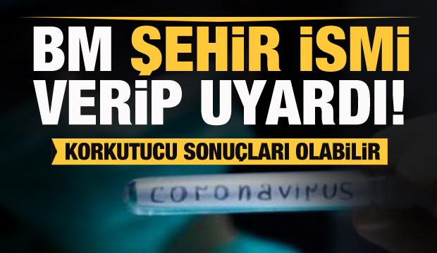 BM şehir ismi verip uyardı! Korkutucu sonuçları olabilir