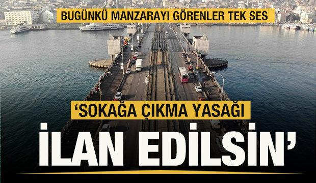Herkes Tek Ses Sokaga Cikma Yasagi Ilan Edilsin Sokakta Buyuk Sorumsuzluk Guncel Haberleri