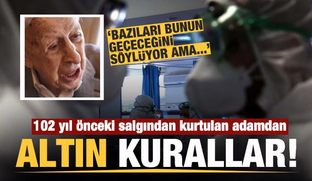 102 yıl önceki salgından kurtulan adamdan koronavirüs için altın kurallar