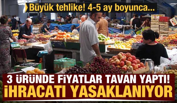 3 üründe fiyat tavan yaptı! İhracatı yasaklanıyor