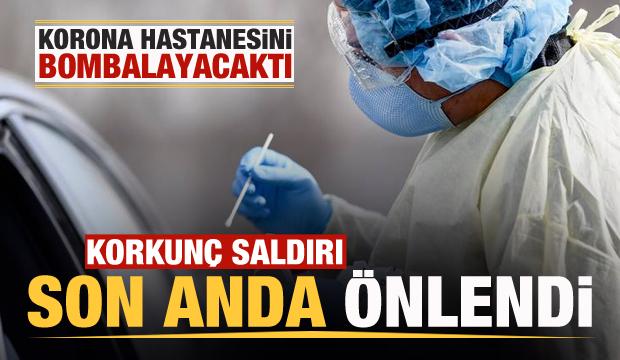 Korona hastanesine bombalı saldırı son anda önlendi