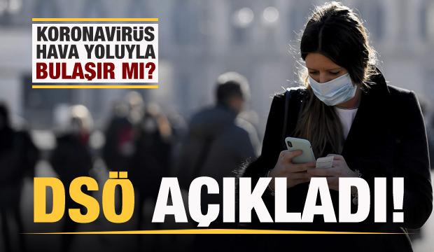 Koronavirüs hava yoluyla bulaşıyor mu? DSÖ açıkladı