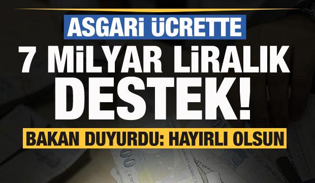 Son dakika Asgari ücret açıklaması: 7 milyar liralık destek