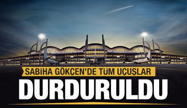 Son dakika: Sabiha Gökçen’de tüm uçuşlar durduruldu