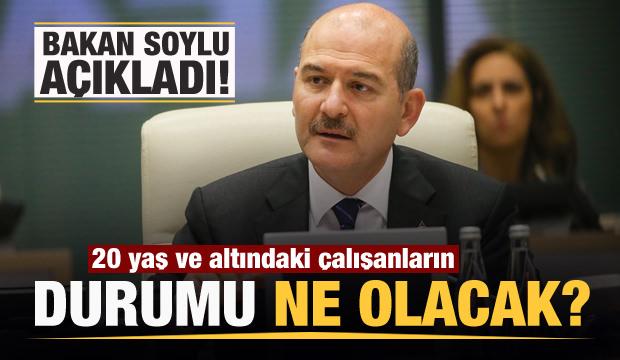 20 yaş ve altındaki çalışanların durumu ne olacak? Süleyman Soylu yanıt verdi
