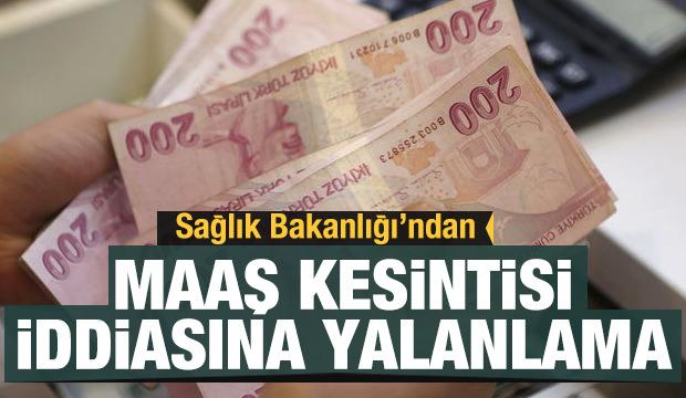 Bakanlık sağlık çalışanlarının maaşından kesinti yapılacağı iddialarını yalanladı