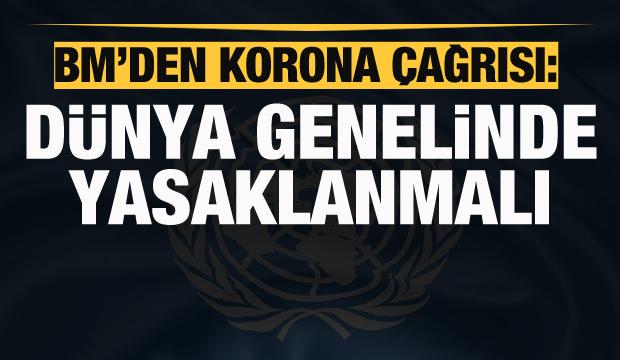 BM'den korona açıklaması: Dünya genelinde yasaklanmalı