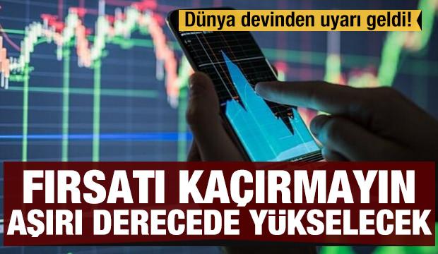 Dünya devinden uyarı geldi! Fırsatı kaçırmayın, aşırı derecede yükselecek