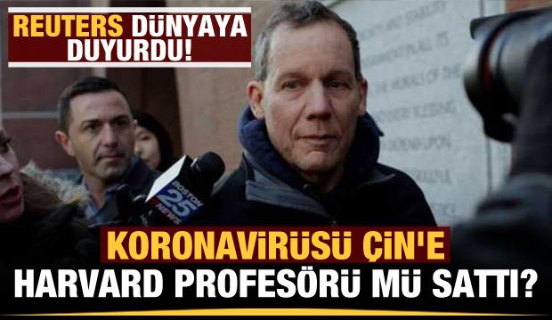 Reuters dünyaya duyurdu: Koronavirüsü Çin'e Harvard profesörü mü sattı?