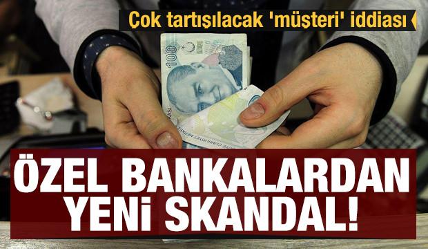 ozel bankalardan yeni skandal cok