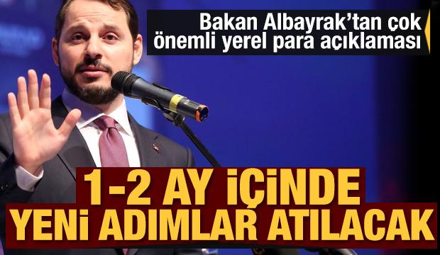 Berat Albayrak'tan yerel para açıklaması: 1-2 ay içinde yeni adımlar atacağız