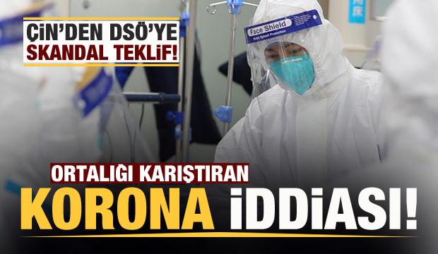 Çin'den DSÖ'ye skandal koronavirüs teklifi! Ortalığı karıştıran iddia!