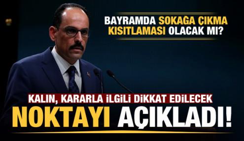 Bayramda sokağa çıkma kısıtlaması olacak mı? İbrahim Kalın açıkladı