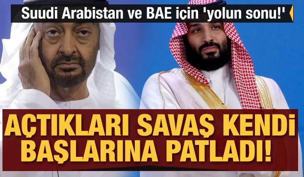 Açtıkları savaş kendi başlarına patladı! Suudi Arabistan ve BAE için 'yolun sonu!'