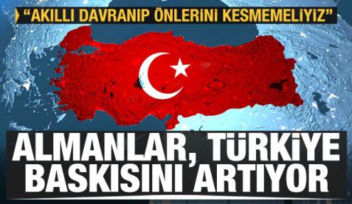 Almanlar'dan Türkiye baskısı: Akıllı davranıp önlerini kesmemeliyiz