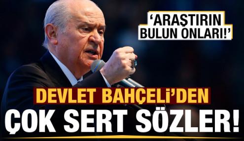 Bahçeli'den çok sert sözler: Bulun onları!