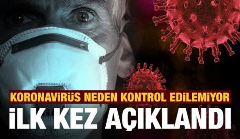 Koronavirüs neden kontrol altına alınamıyor, bilim insanları ilk kez açıkladı